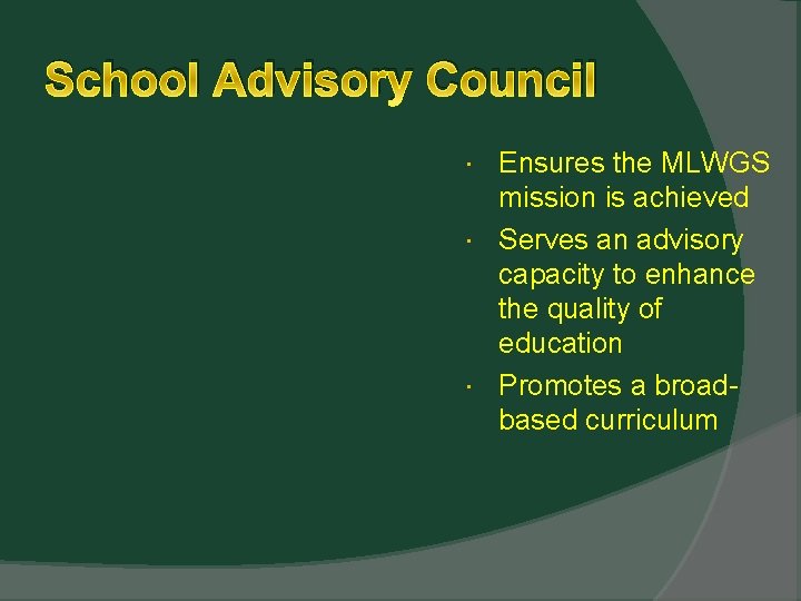 School Advisory Council Ensures the MLWGS mission is achieved Serves an advisory capacity to
