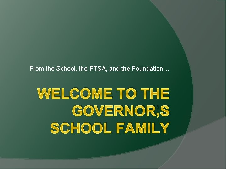 From the School, the PTSA, and the Foundation… WELCOME TO THE GOVERNOR’S SCHOOL FAMILY