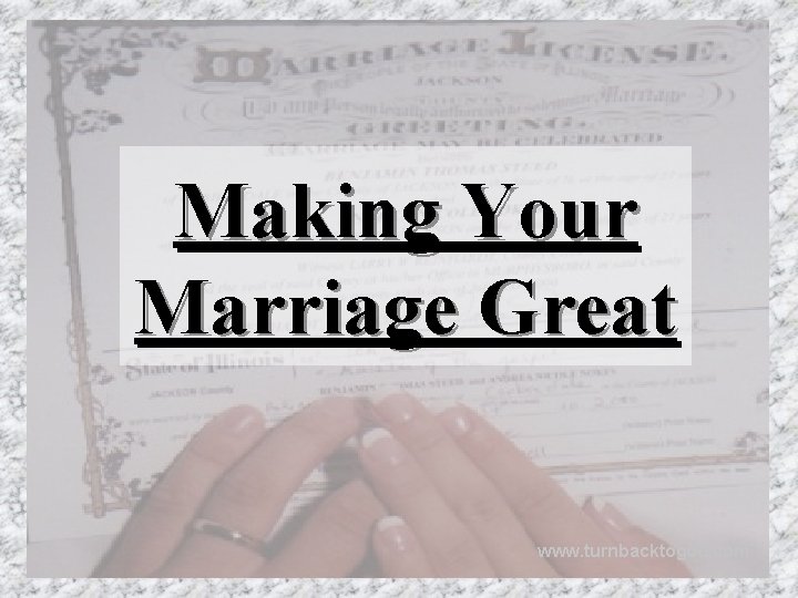 Making Your Marriage Great www. turnbacktogod. com 