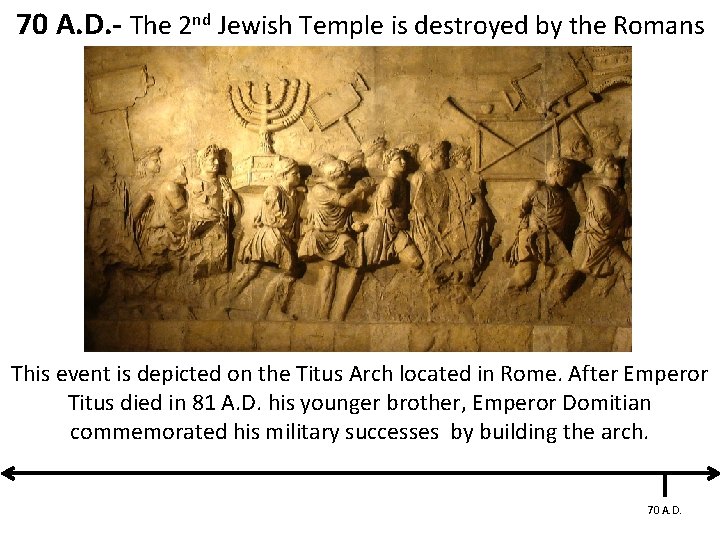 70 A. D. - The 2 nd Jewish Temple is destroyed by the Romans