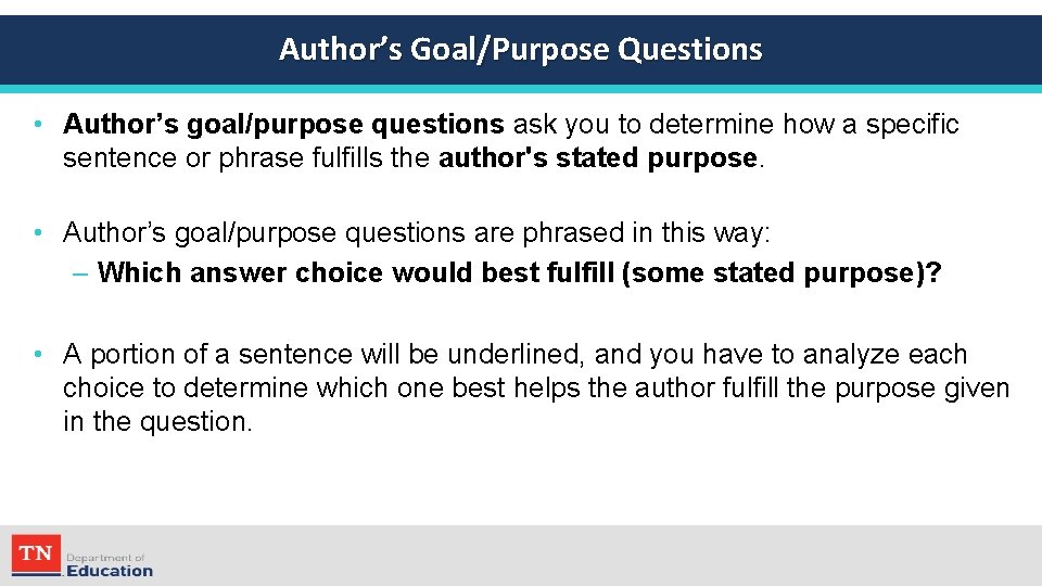 Author’s Goal/Purpose Questions • Author’s goal/purpose questions ask you to determine how a specific