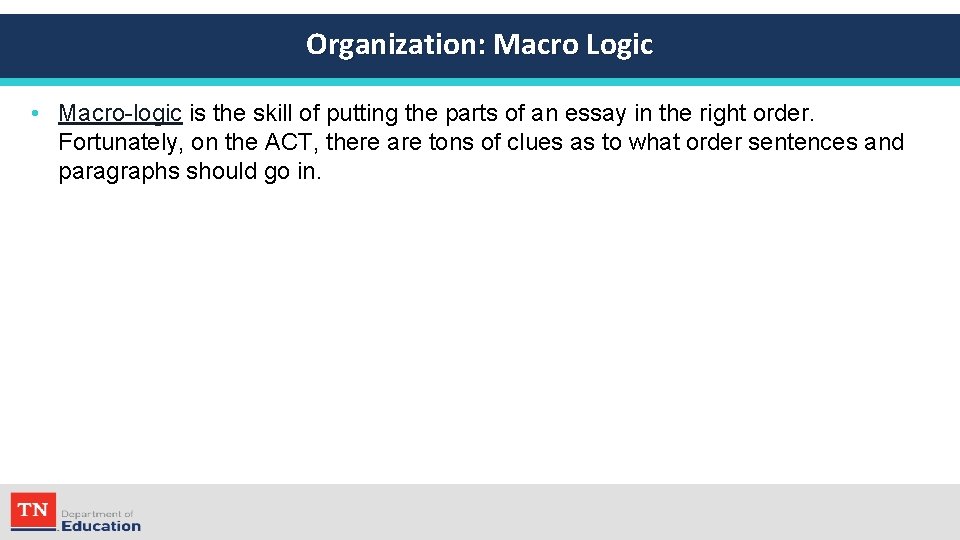 Organization: Macro Logic • Macro-logic is the skill of putting the parts of an