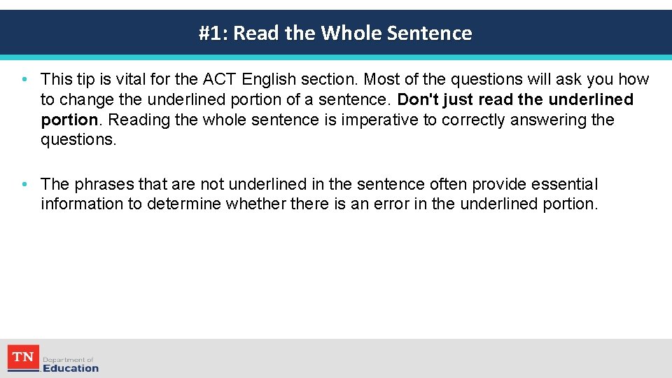 #1: Read the Whole Sentence • This tip is vital for the ACT English
