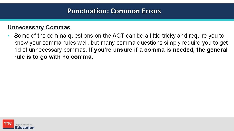 Punctuation: Common Errors Unnecessary Commas • Some of the comma questions on the ACT
