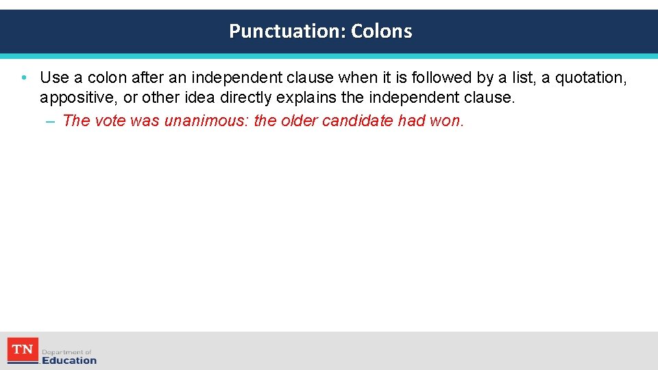 Punctuation: Colons • Use a colon after an independent clause when it is followed