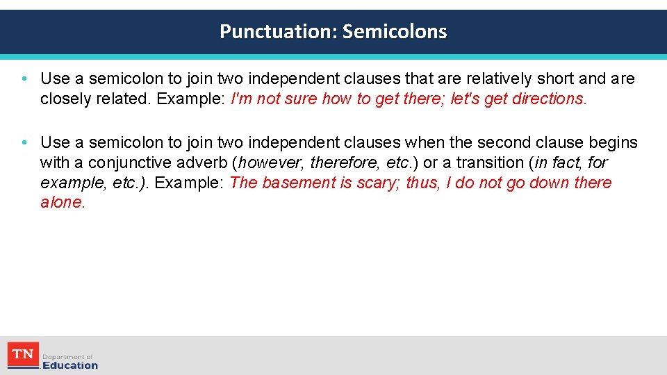 Punctuation: Semicolons • Use a semicolon to join two independent clauses that are relatively