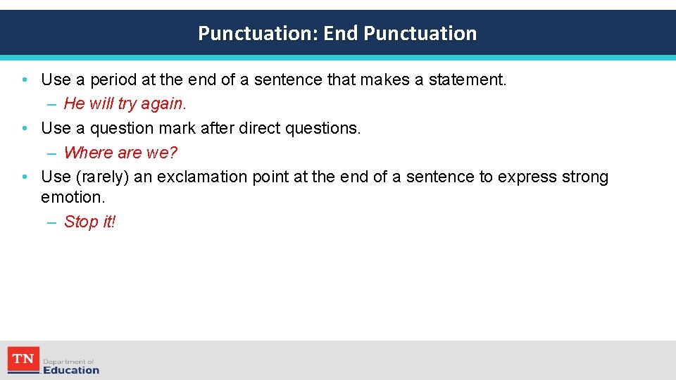 Punctuation: End Punctuation • Use a period at the end of a sentence that