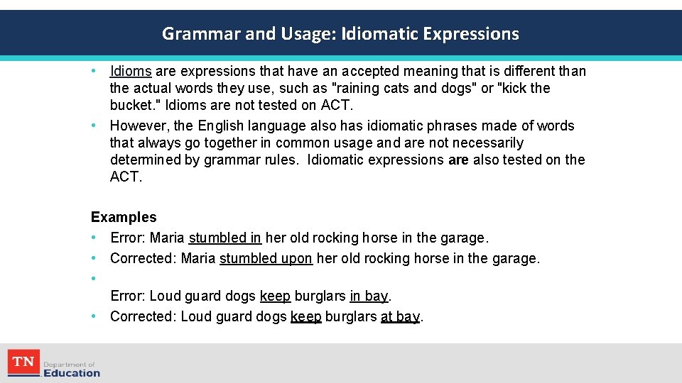 Grammar and Usage: Idiomatic Expressions • Idioms are expressions that have an accepted meaning