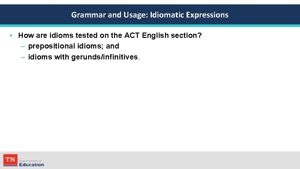 Grammar and Usage: Idiomatic Expressions • How are idioms tested on the ACT English