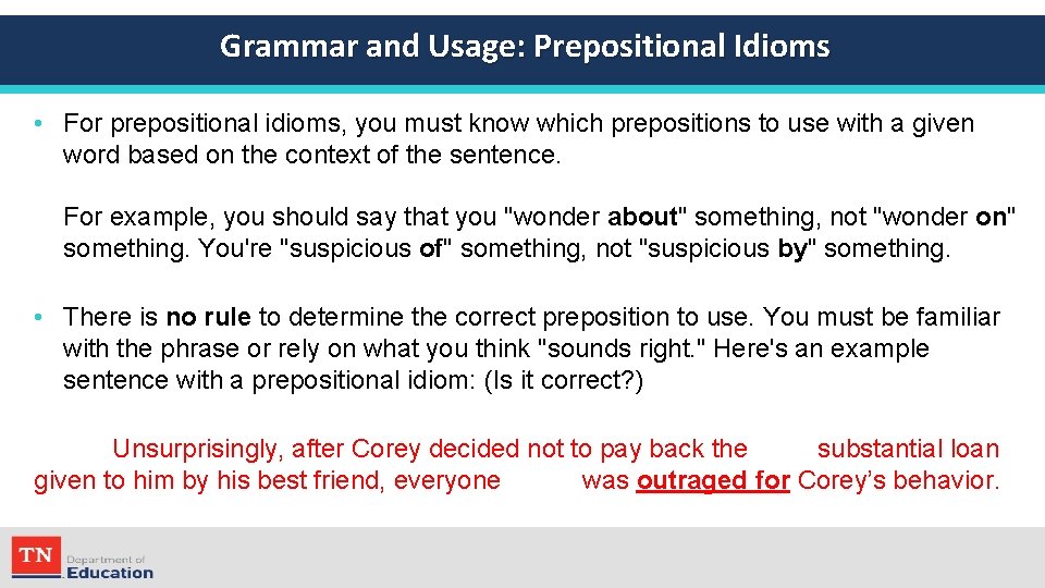 Grammar and Usage: Prepositional Idioms • For prepositional idioms, you must know which prepositions