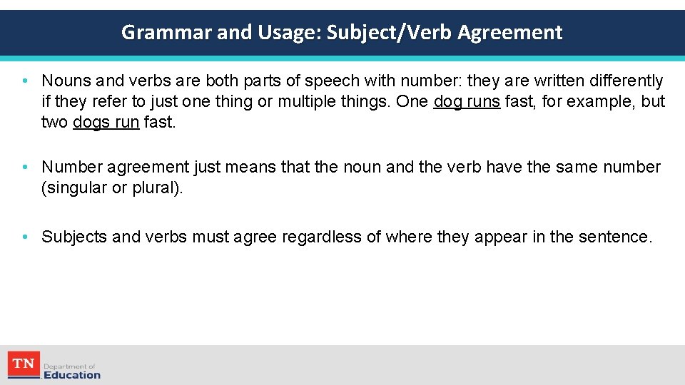 Grammar and Usage: Subject/Verb Agreement • Nouns and verbs are both parts of speech