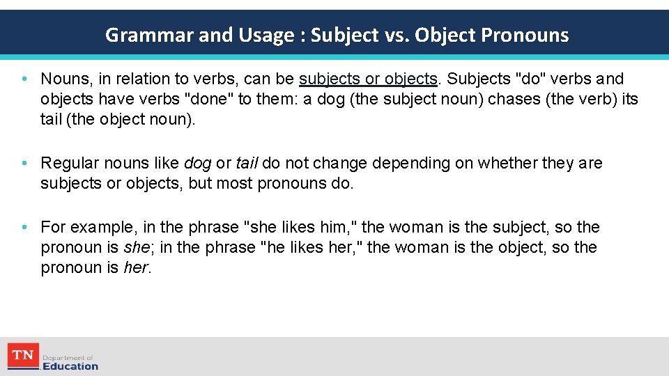 Grammar and Usage : Subject vs. Object Pronouns • Nouns, in relation to verbs,