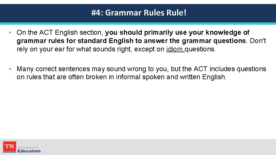 #4: Grammar Rules Rule! • On the ACT English section, you should primarily use