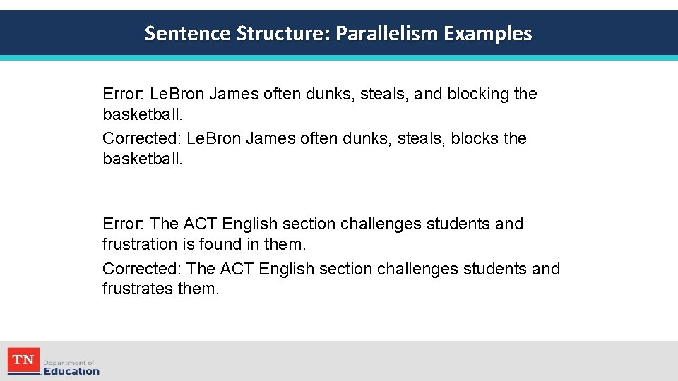 Sentence Structure: Parallelism Examples Error: Le. Bron James often dunks, steals, and blocking the