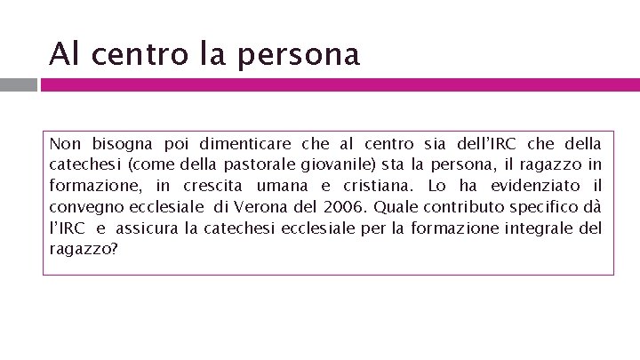 Al centro la persona Non bisogna poi dimenticare che al centro sia dell’IRC che