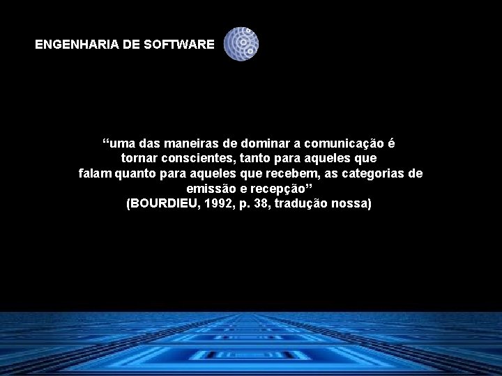 ENGENHARIA DE SOFTWARE “uma das maneiras de dominar a comunicação é tornar conscientes, tanto