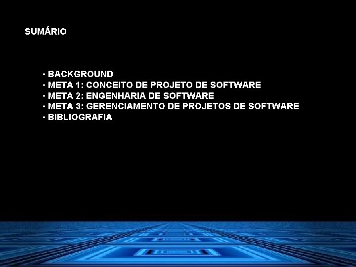 SUMÁRIO • BACKGROUND • META 1: CONCEITO DE PROJETO DE SOFTWARE • META 2: