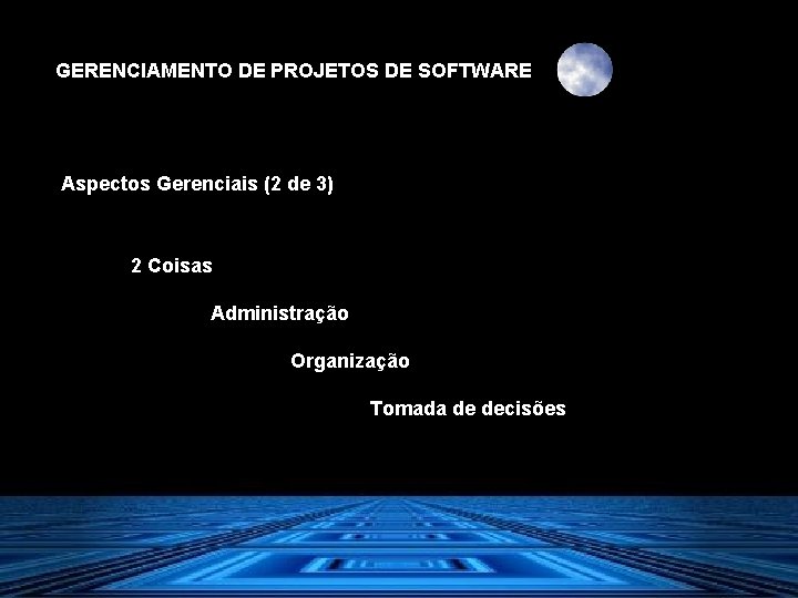 GERENCIAMENTO DE PROJETOS DE SOFTWARE Aspectos Gerenciais (2 de 3) 2 Coisas Administração Organização