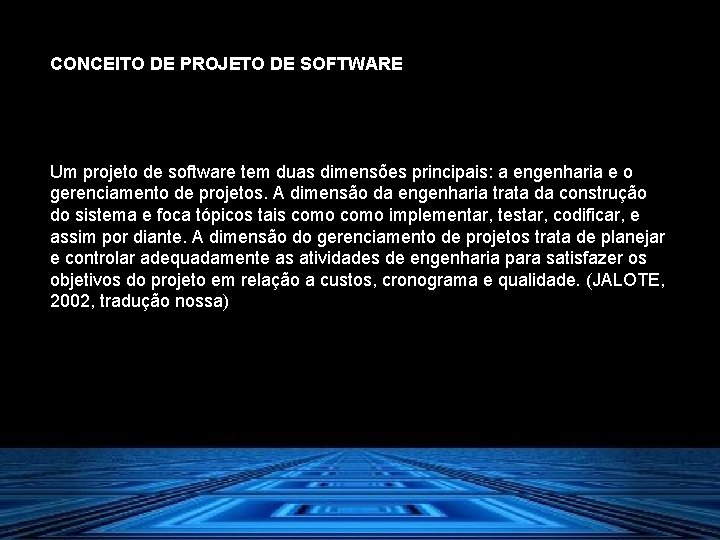 CONCEITO DE PROJETO DE SOFTWARE Um projeto de software tem duas dimensões principais: a