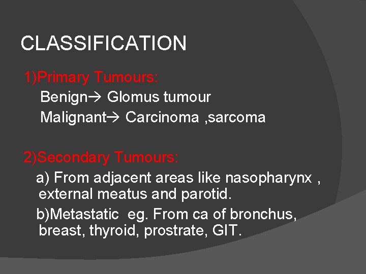 CLASSIFICATION 1)Primary Tumours: Benign Glomus tumour Malignant Carcinoma , sarcoma 2)Secondary Tumours: a) From
