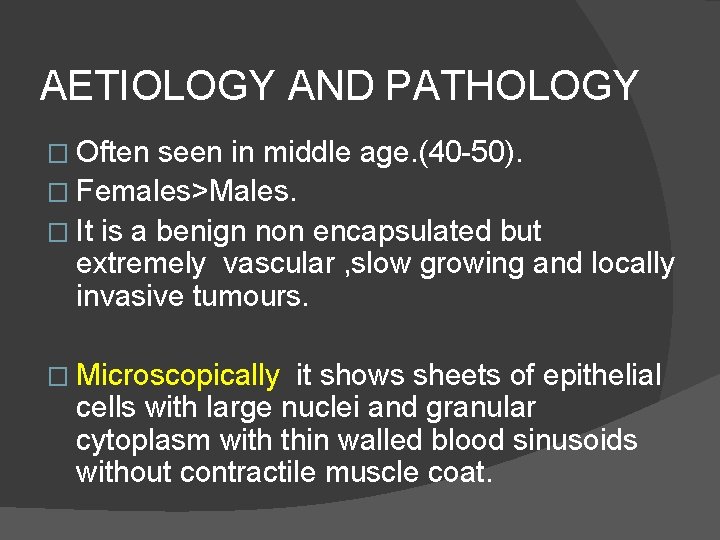AETIOLOGY AND PATHOLOGY � Often seen in middle age. (40 -50). � Females>Males. �