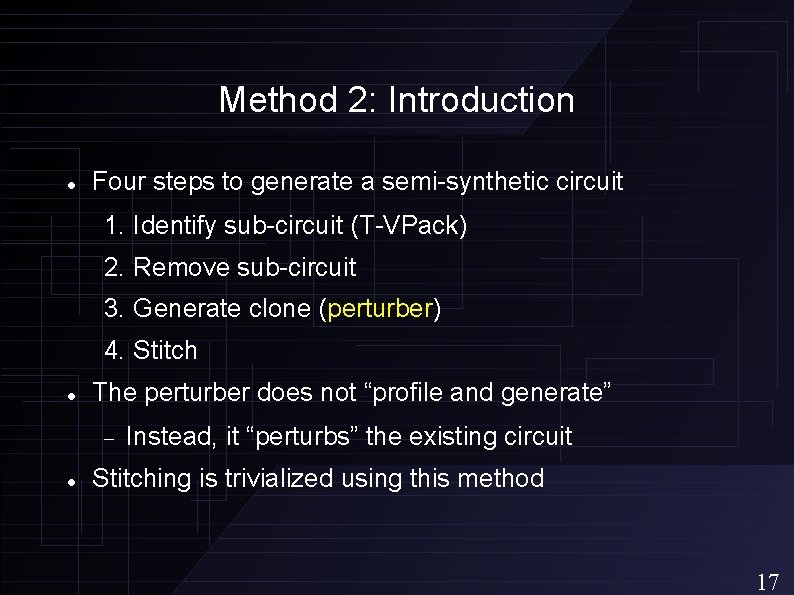 Method 2: Introduction Four steps to generate a semi-synthetic circuit 1. Identify sub-circuit (T-VPack)