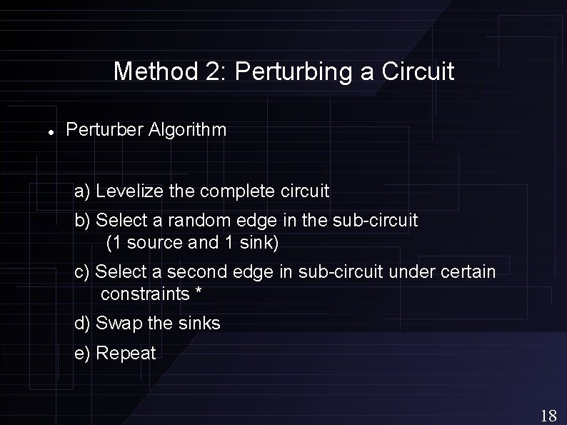 Method 2: Perturbing a Circuit Perturber Algorithm a) Levelize the complete circuit b) Select