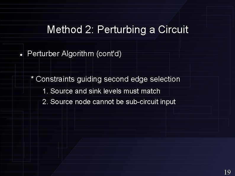 Method 2: Perturbing a Circuit Perturber Algorithm (cont'd) * Constraints guiding second edge selection