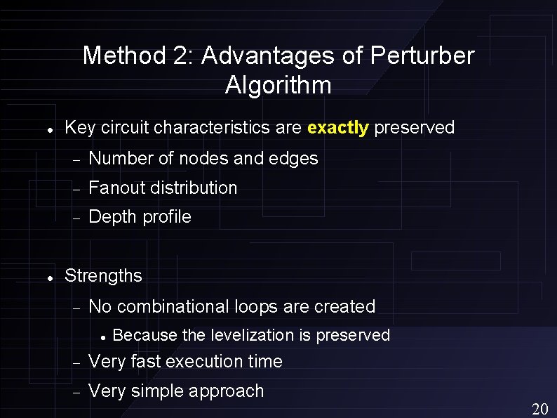 Method 2: Advantages of Perturber Algorithm Key circuit characteristics are exactly preserved Number of