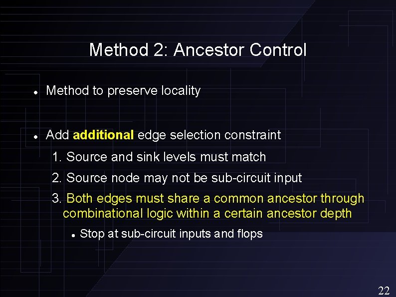 Method 2: Ancestor Control Method to preserve locality Add additional edge selection constraint 1.