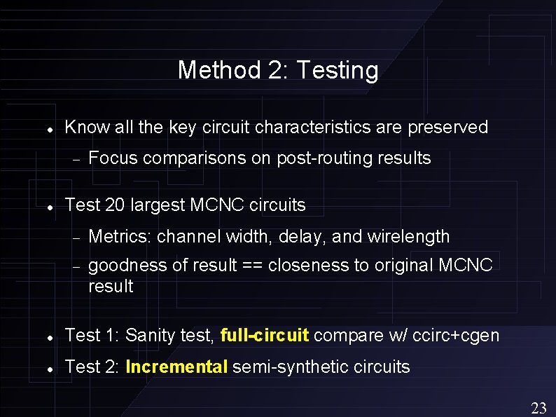 Method 2: Testing Know all the key circuit characteristics are preserved Focus comparisons on