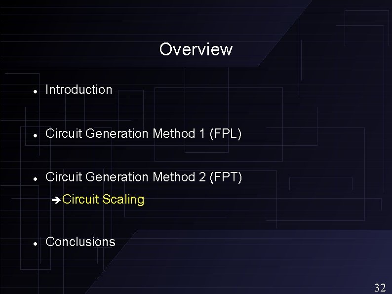 Overview Introduction Circuit Generation Method 1 (FPL) Circuit Generation Method 2 (FPT) Circuit Scaling