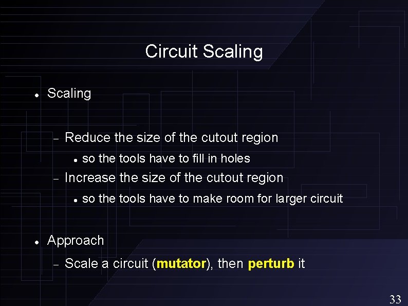 Circuit Scaling Reduce the size of the cutout region Increase the size of the