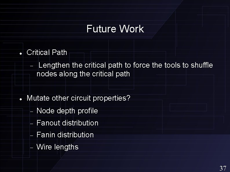 Future Work Critical Path Lengthen the critical path to force the tools to shuffle