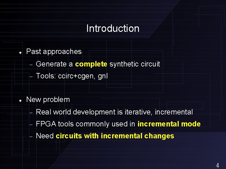 Introduction Past approaches Generate a complete synthetic circuit Tools: ccirc+cgen, gnl New problem Real