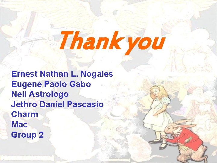 Thank you Ernest Nathan L. Nogales Eugene Paolo Gabo Neil Astrologo Jethro Daniel Pascasio Thank you Ernest Nathan L. Nogales Eugene Paolo Gabo Neil Astrologo Jethro Daniel Pascasio