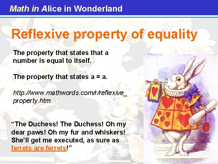 Math in Alice in Wonderland Reflexive property of equality The property that states that