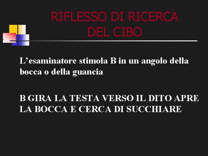 RIFLESSO DI RICERCA DEL CIBO L’esaminatore stimola B in un angolo della bocca o