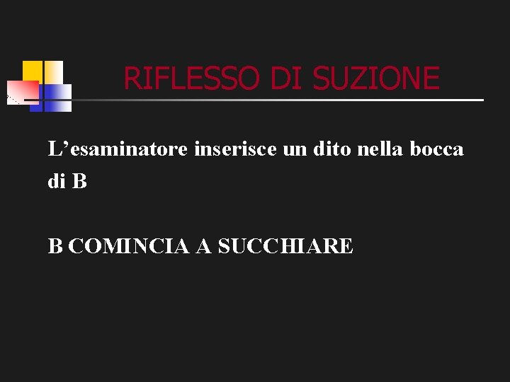 RIFLESSO DI SUZIONE L’esaminatore inserisce un dito nella bocca di B B COMINCIA A