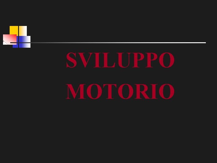 SVILUPPO MOTORIO 