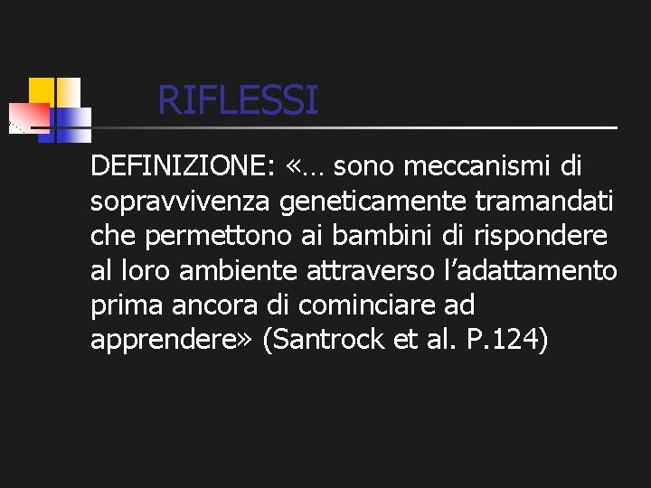 RIFLESSI DEFINIZIONE: «… sono meccanismi di sopravvivenza geneticamente tramandati che permettono ai bambini di