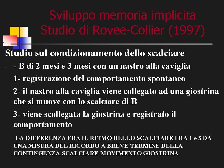 Sviluppo memoria implicita Studio di Rovee-Collier (1997) Studio sul condizionamento dello scalciare - -