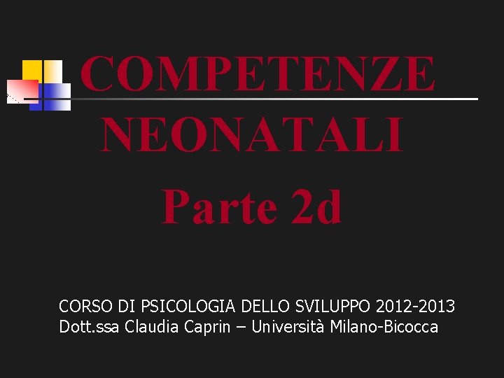 COMPETENZE NEONATALI Parte 2 d CORSO DI PSICOLOGIA DELLO SVILUPPO 2012 -2013 Dott. ssa