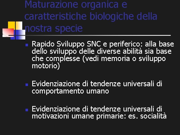 Maturazione organica e caratteristiche biologiche della nostra specie n Rapido Sviluppo SNC e periferico: