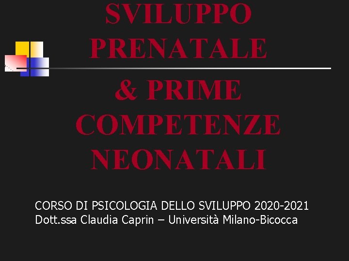 SVILUPPO PRENATALE & PRIME COMPETENZE NEONATALI CORSO DI PSICOLOGIA DELLO SVILUPPO 2020 -2021 Dott.