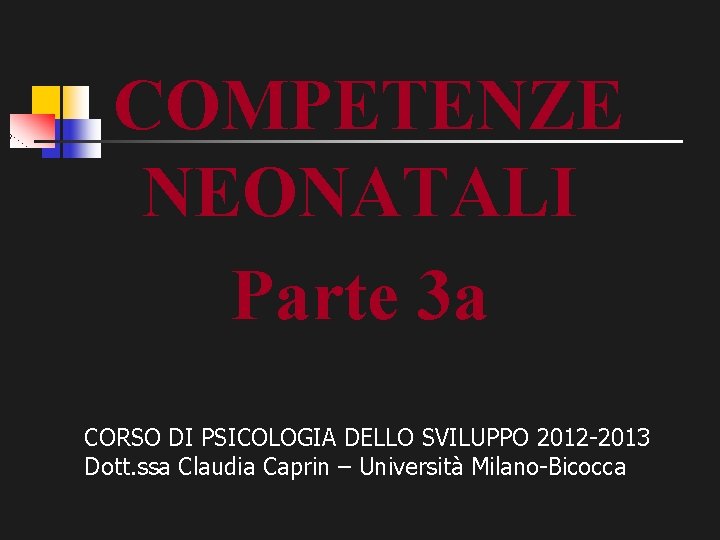 COMPETENZE NEONATALI Parte 3 a CORSO DI PSICOLOGIA DELLO SVILUPPO 2012 -2013 Dott. ssa