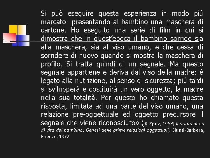 Si può eseguire questa esperienza in modo piú marcato presentando al bambino una maschera