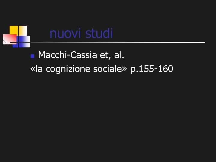 nuovi studi Macchi-Cassia et, al. «la cognizione sociale» p. 155 -160 n 