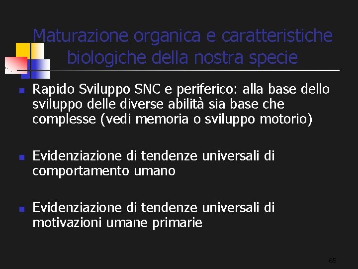 Maturazione organica e caratteristiche biologiche della nostra specie n n n Rapido Sviluppo SNC