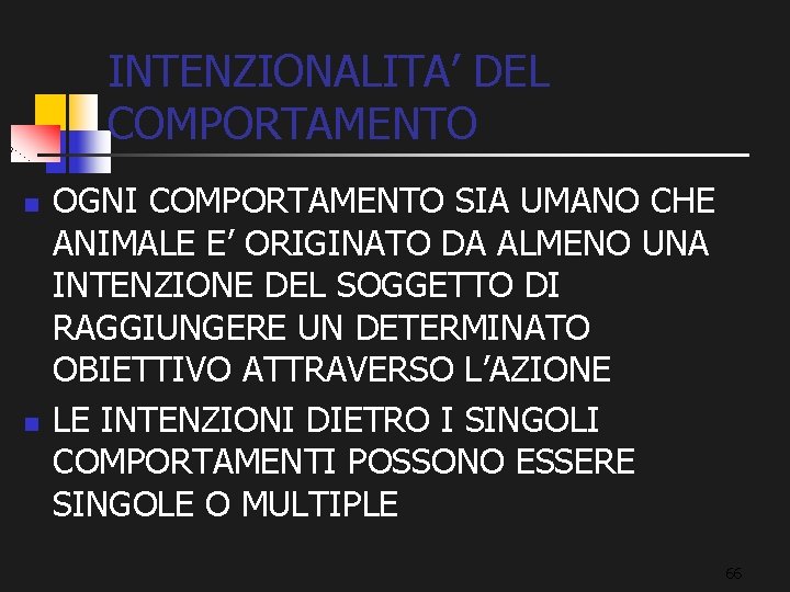 INTENZIONALITA’ DEL COMPORTAMENTO n n OGNI COMPORTAMENTO SIA UMANO CHE ANIMALE E’ ORIGINATO DA